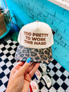 Too Pretty To Work Hat