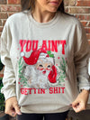 You Ain’t Gettin’ Shit Sweatshirt