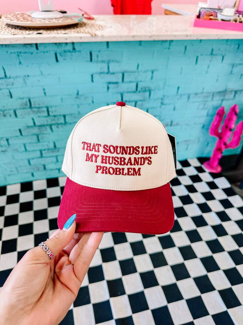 Burgundy That Sounds Like My Husband’s Problem Hat